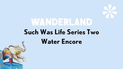 Such Was Life: Water Encore